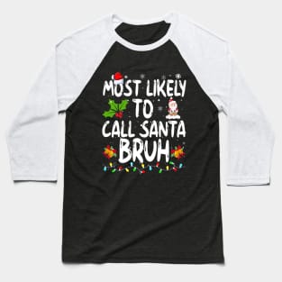 Most Likely To Call Santa Bruh Baseball T-Shirt